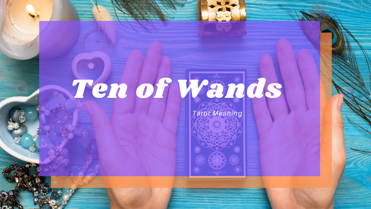 Ten of Wands Meaning