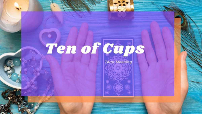 Ten of Cups Meaning